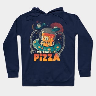 We Came in Pizza - Funny Food Alien Gift Hoodie